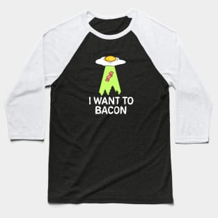 I want to bacon Baseball T-Shirt